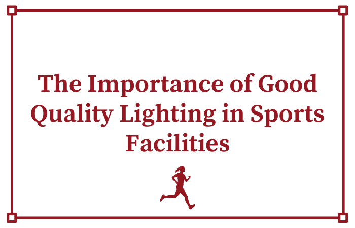 The Importance of Good Quality Lighting in Sports Facilities
